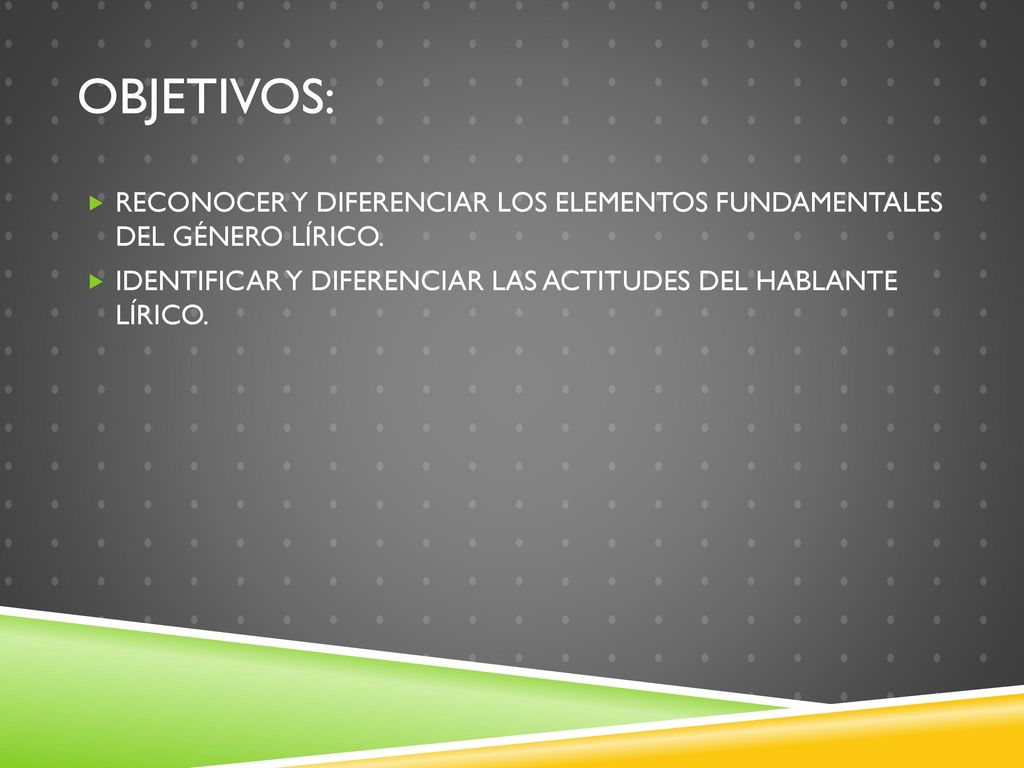 OBJETIVOS: RECONOCER Y DIFERENCIAR LOS ELEMENTOS FUNDAMENTALES DEL GÉNERO LÍRICO.