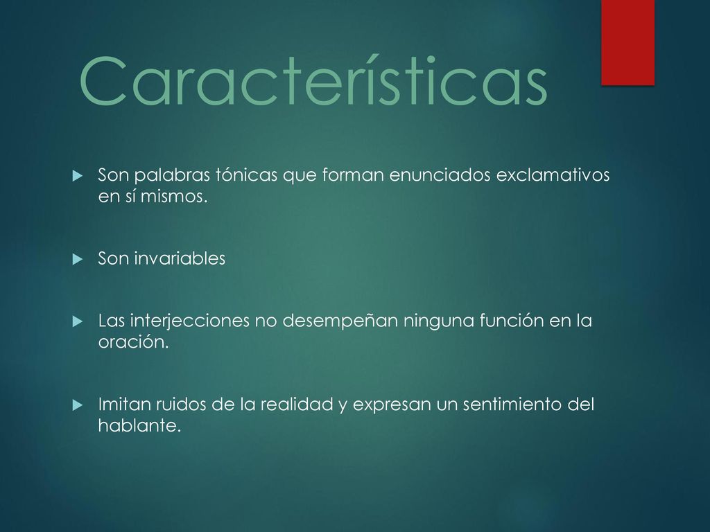Características Son palabras tónicas que forman enunciados exclamativos en sí mismos. Son invariables.