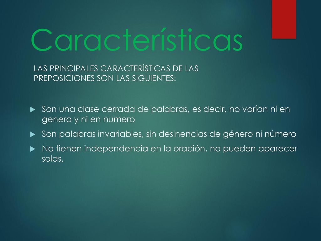 Características Las principales características de las preposiciones son las siguientes:
