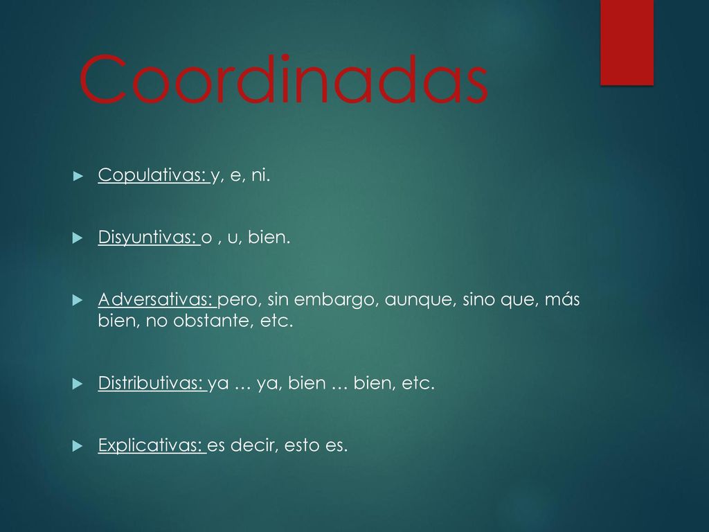 Coordinadas Copulativas: y, e, ni. Disyuntivas: o , u, bien.