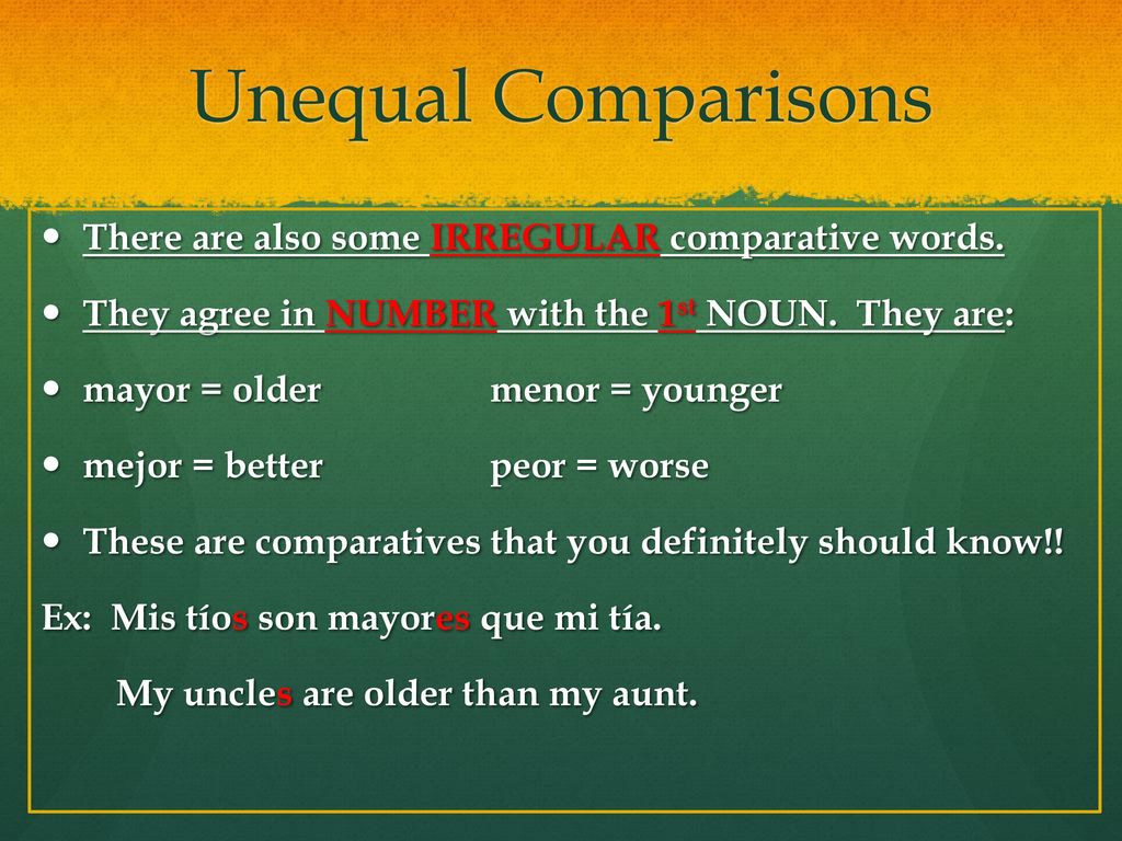 Unequal Comparisons There are also some IRREGULAR comparative words.