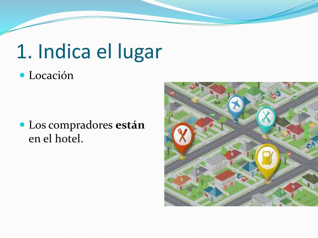 1. Indica el lugar Locación Los compradores están en el hotel.