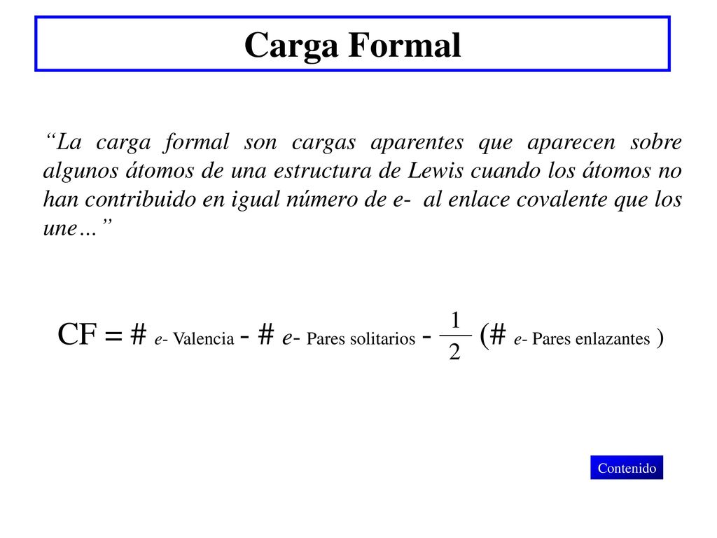 Carga Formal CF = # e- Valencia - # e- Pares solitarios -