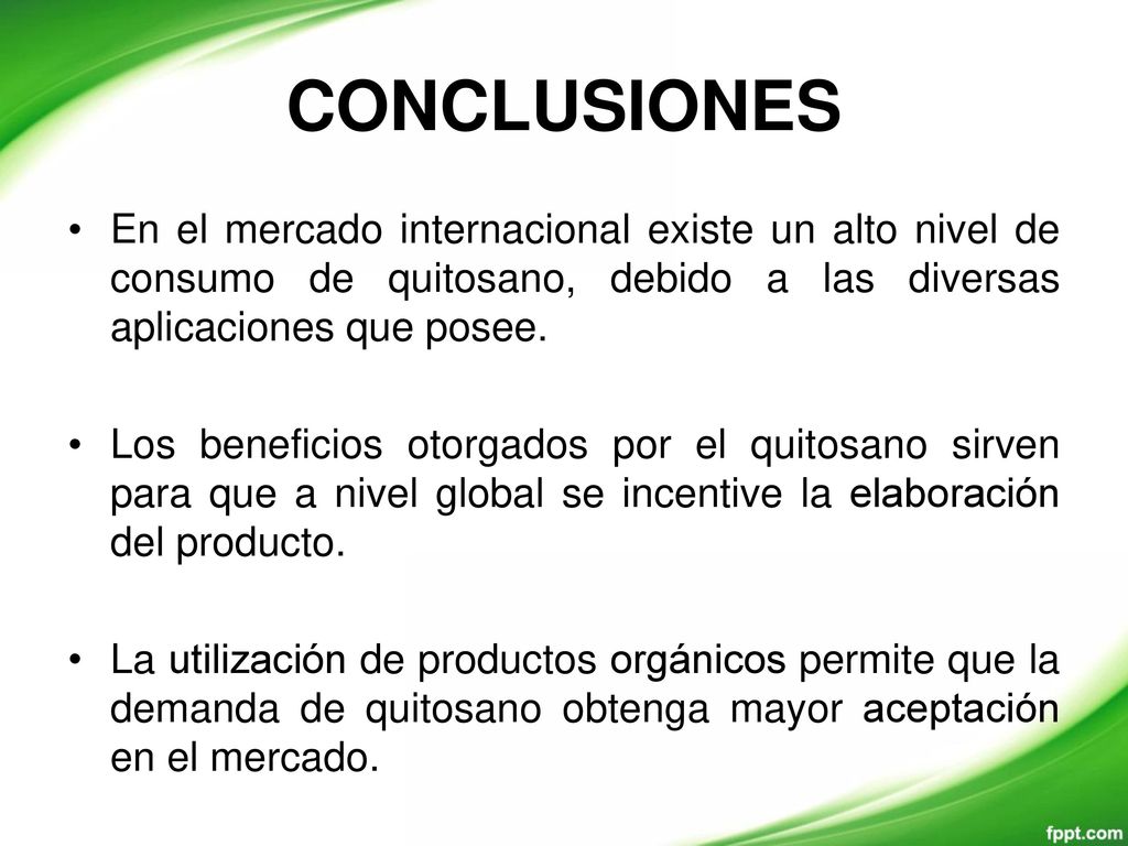 CONCLUSIONES En el mercado internacional existe un alto nivel de consumo de quitosano, debido a las diversas aplicaciones que posee.