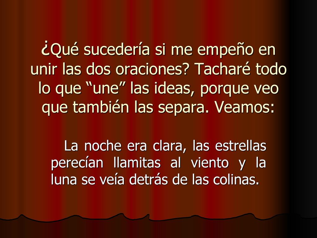 ¿Qué sucedería si me empeño en unir las dos oraciones