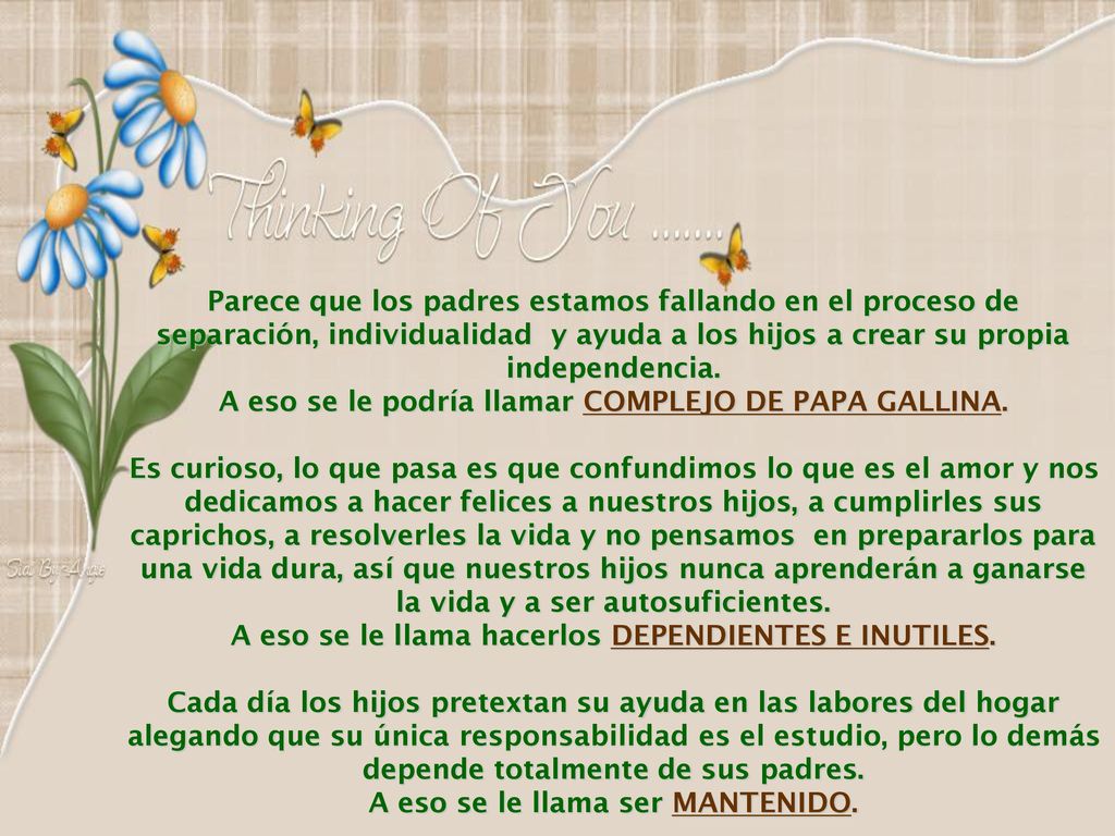 A eso se le podría llamar COMPLEJO DE PAPA GALLINA.