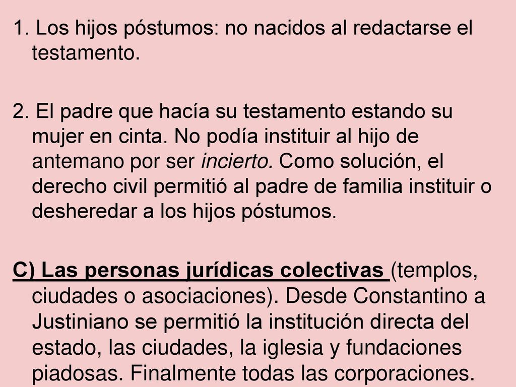 1. Los hijos póstumos: no nacidos al redactarse el testamento.