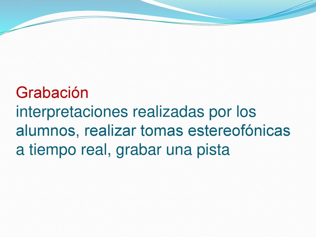 Grabación interpretaciones realizadas por los alumnos, realizar tomas estereofónicas a tiempo real, grabar una pista