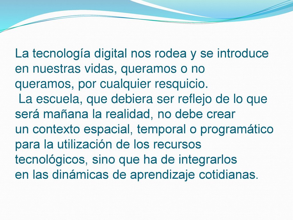 La tecnología digital nos rodea y se introduce en nuestras vidas, queramos o no queramos, por cualquier resquicio.