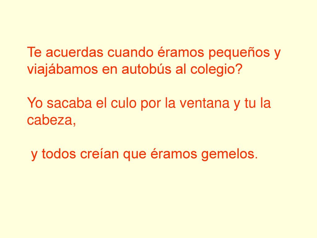 Te acuerdas cuando éramos pequeños y viajábamos en autobús al colegio