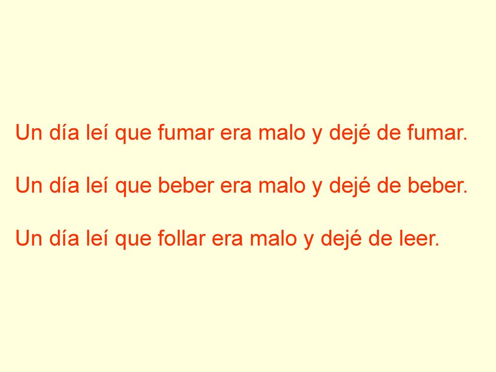Un día leí que fumar era malo y dejé de fumar.