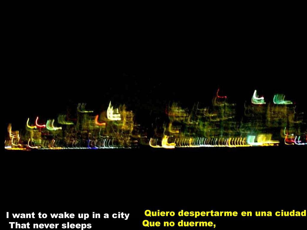 I want to wake up in a city That never sleeps