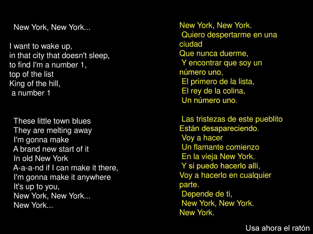 New York, New York... I want to wake up, in that city that doesn t sleep, to find I m a number 1, top of the list King of the hill,