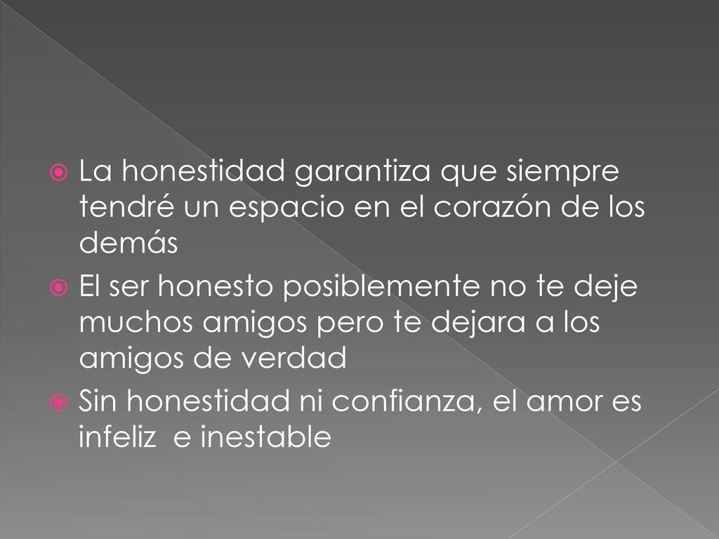 La honestidad garantiza que siempre tendré un espacio en el corazón de los demás