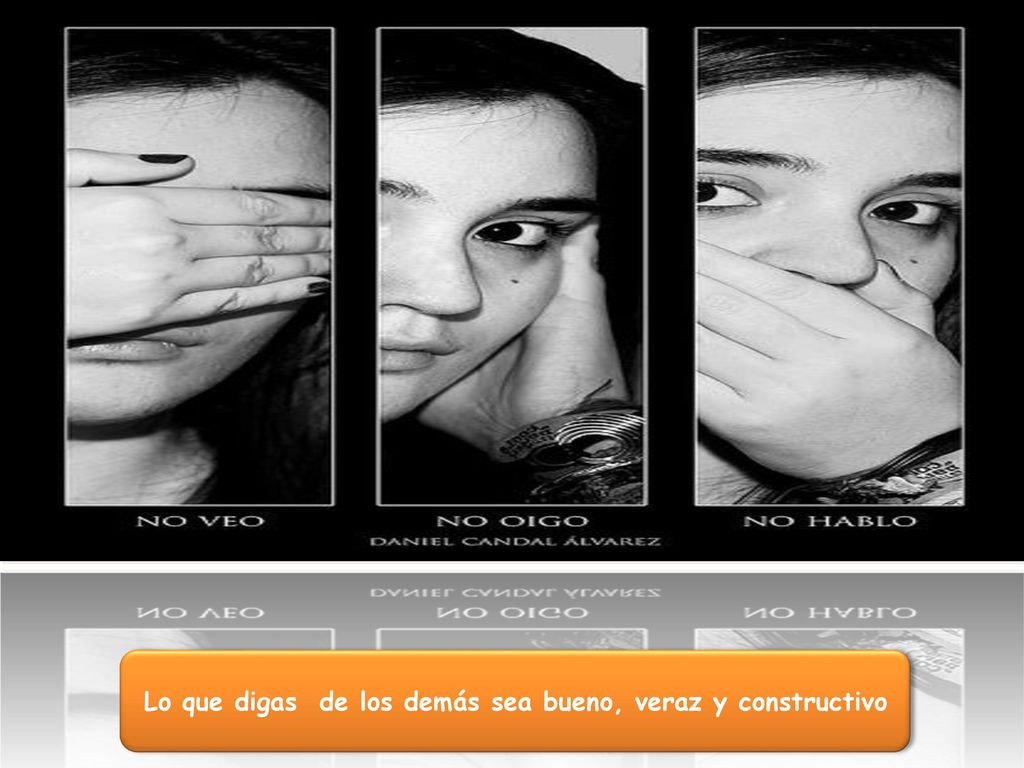 Lo que digas de los demás sea bueno, veraz y constructivo