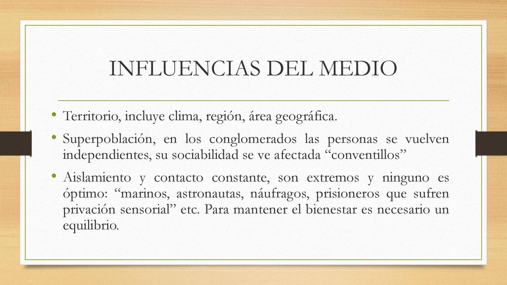 INFLUENCIAS DEL MEDIO Territorio, incluye clima, región, área geográfica.