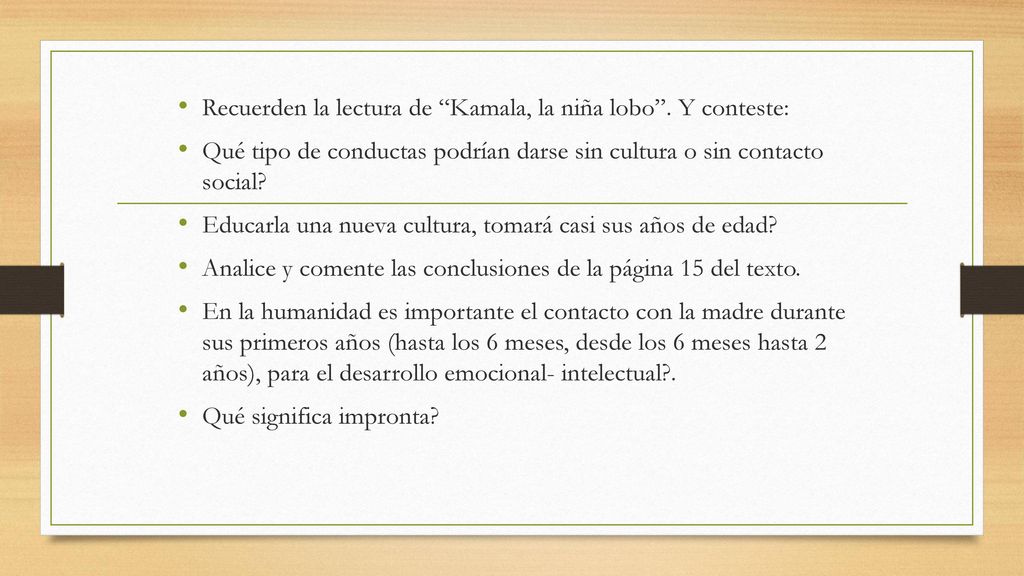 Recuerden la lectura de Kamala, la niña lobo . Y conteste: