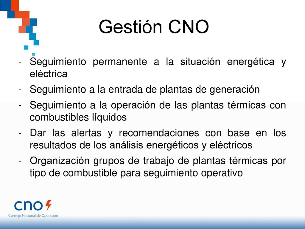 Gestión CNO Seguimiento permanente a la situación energética y eléctrica. Seguimiento a la entrada de plantas de generación.
