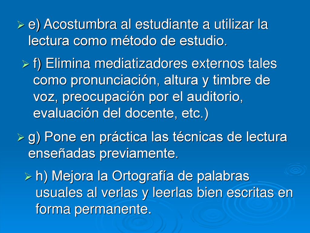 e) Acostumbra al estudiante a utilizar la lectura como método de estudio.