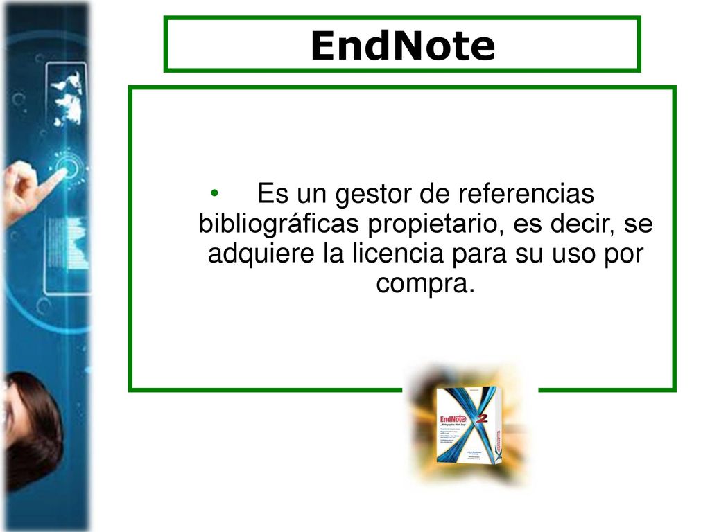 EndNote Es un gestor de referencias bibliográficas propietario, es decir, se adquiere la licencia para su uso por compra.
