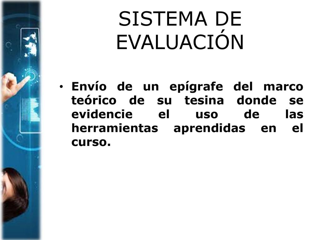 SISTEMA DE EVALUACIÓN Envío de un epígrafe del marco teórico de su tesina donde se evidencie el uso de las herramientas aprendidas en el curso.