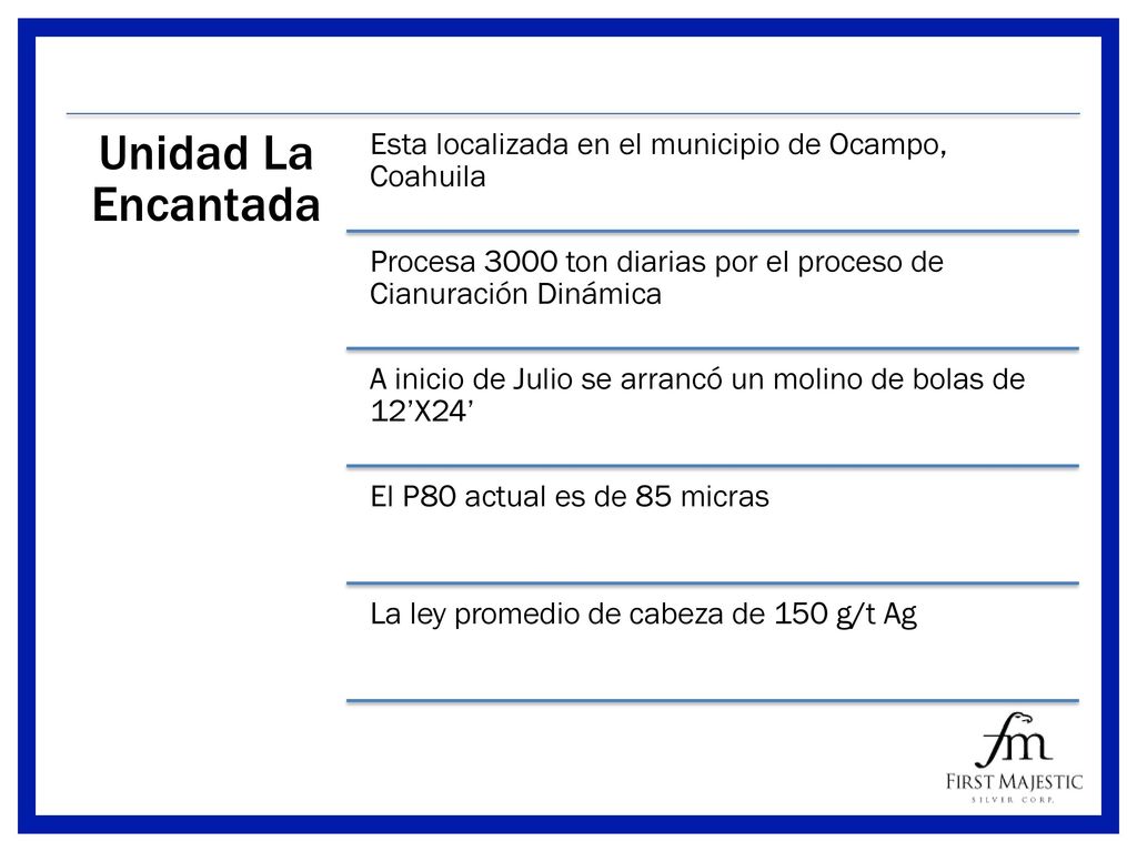Unidad La Encantada Esta localizada en el municipio de Ocampo, Coahuila. Procesa 3000 ton diarias por el proceso de Cianuración Dinámica.