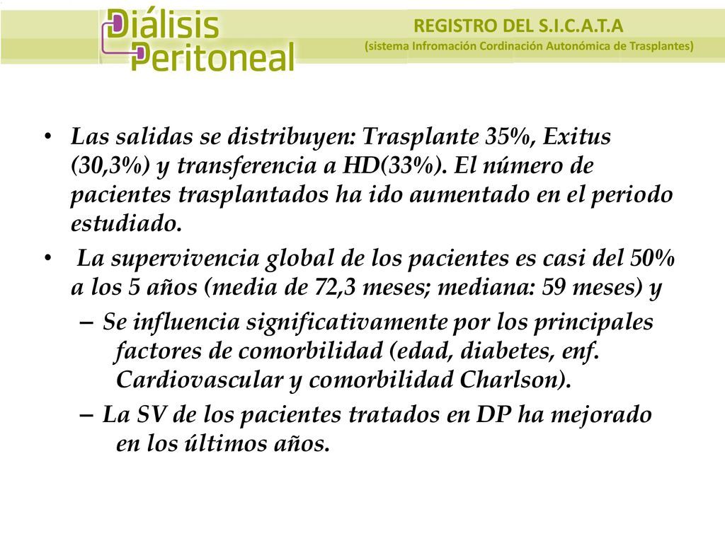 Las salidas se distribuyen: Trasplante 35%, Exitus (30,3%) y transferencia a HD(33%). El número de pacientes trasplantados ha ido aumentado en el periodo estudiado.