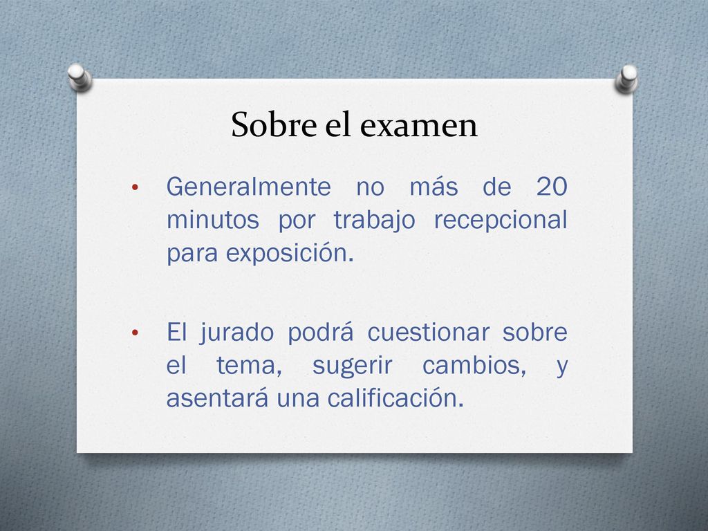 Sobre el examen Generalmente no más de 20 minutos por trabajo recepcional para exposición.