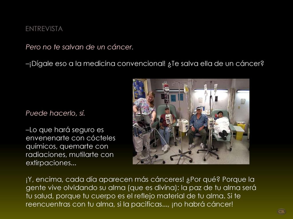 ENTREVISTA Pero no te salvan de un cáncer. –¡Dígale eso a la medicina convencional! ¿Te salva ella de un cáncer