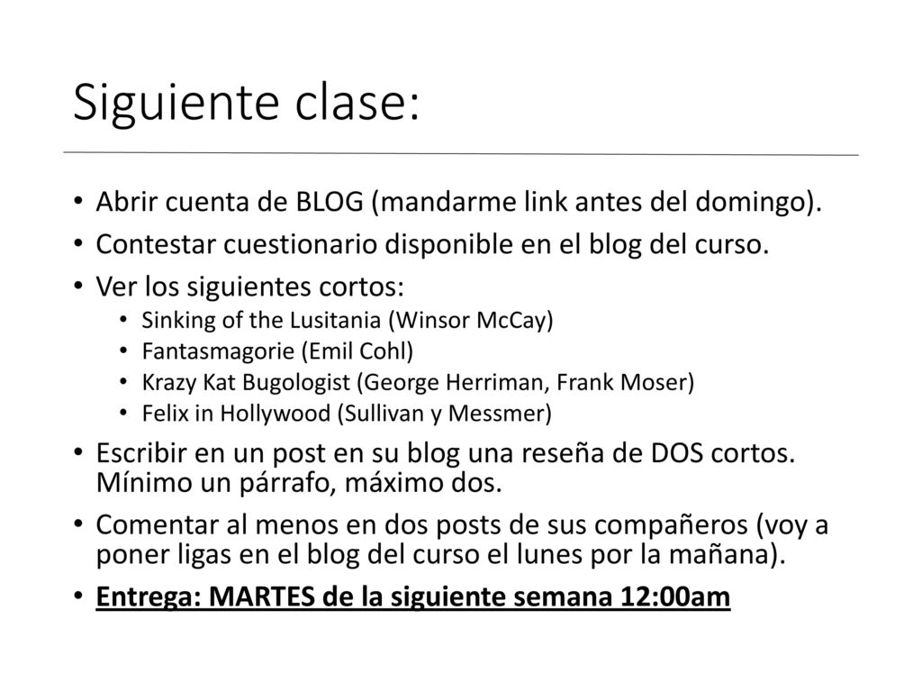 Siguiente clase: Abrir cuenta de BLOG (mandarme link antes del domingo). Contestar cuestionario disponible en el blog del curso.