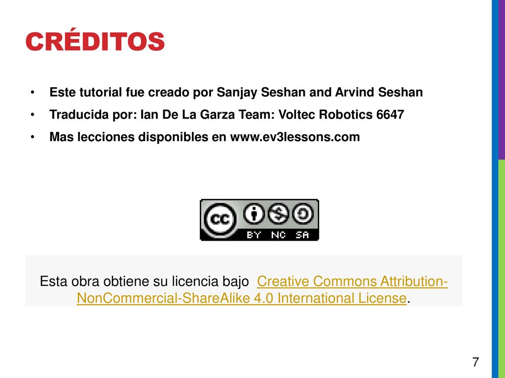 Créditos Este tutorial fue creado por Sanjay Seshan and Arvind Seshan. Traducida por: Ian De La Garza Team: Voltec Robotics