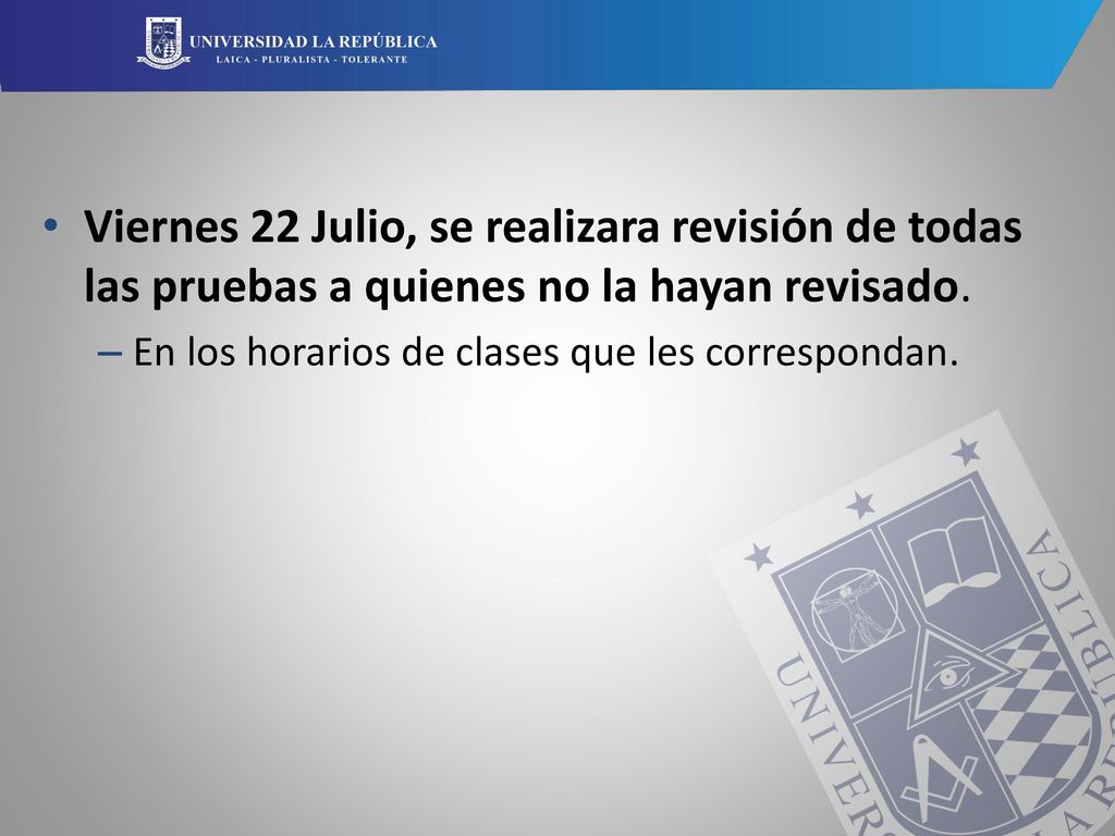 Viernes 22 Julio, se realizara revisión de todas las pruebas a quienes no la hayan revisado.