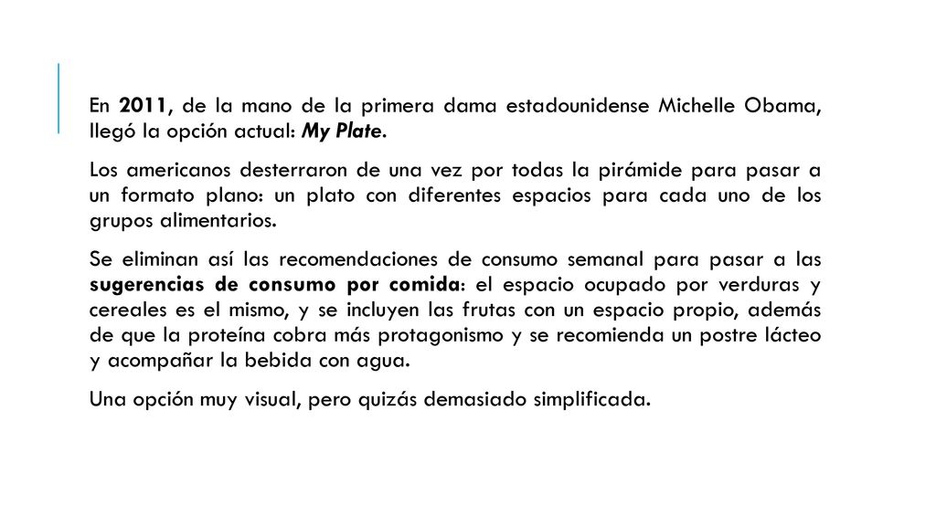En 2011, de la mano de la primera dama estadounidense Michelle Obama, llegó la opción actual: My Plate.