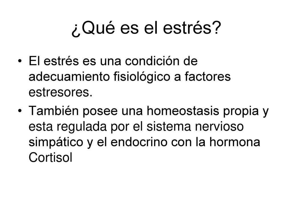 ¿Qué es el estrés El estrés es una condición de adecuamiento fisiológico a factores estresores.