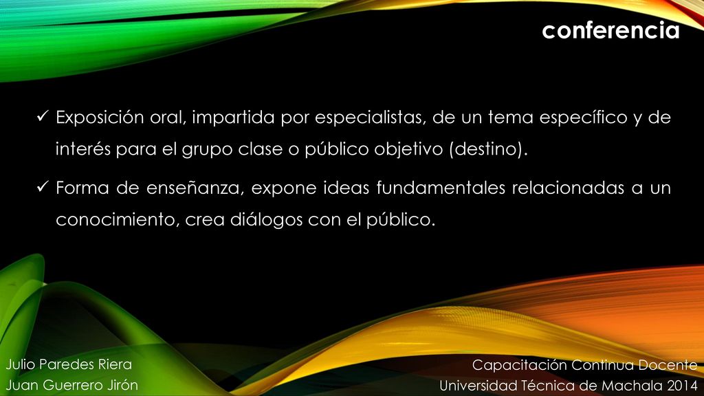 conferencia Exposición oral, impartida por especialistas, de un tema específico y de interés para el grupo clase o público objetivo (destino).