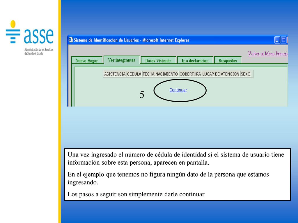 5 Una vez ingresado el número de cédula de identidad si el sistema de usuario tiene información sobre esta persona, aparecen en pantalla.