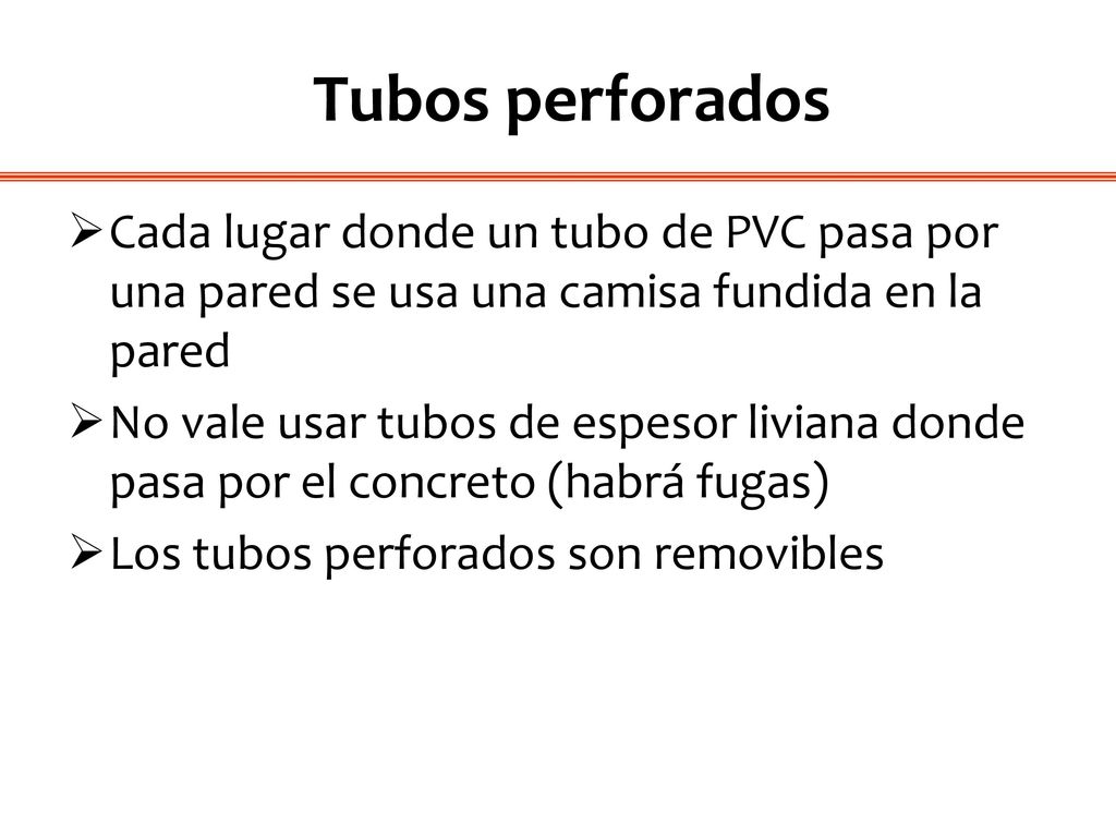 Tubos perforados Cada lugar donde un tubo de PVC pasa por una pared se usa una camisa fundida en la pared.
