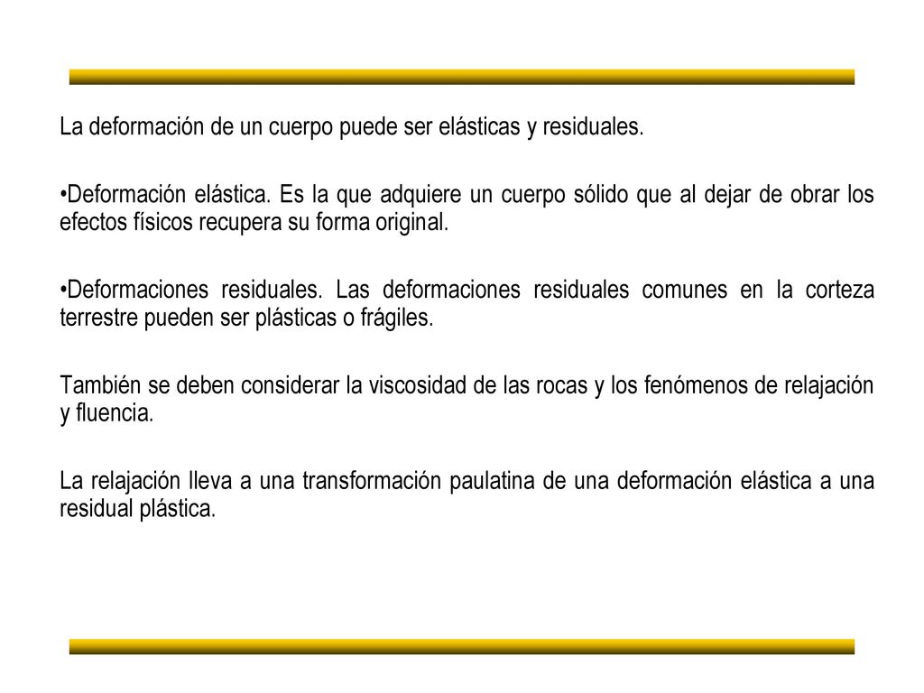 La deformación de un cuerpo puede ser elásticas y residuales.