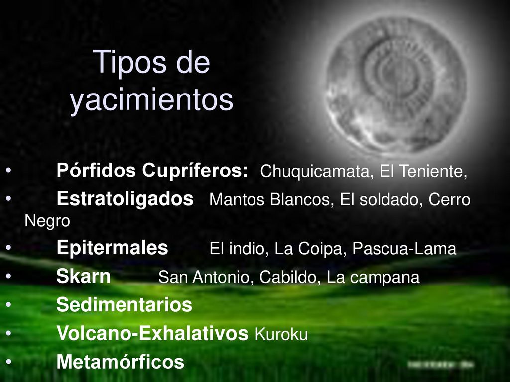 Tipos de yacimientos Pórfidos Cupríferos: Chuquicamata, El Teniente,