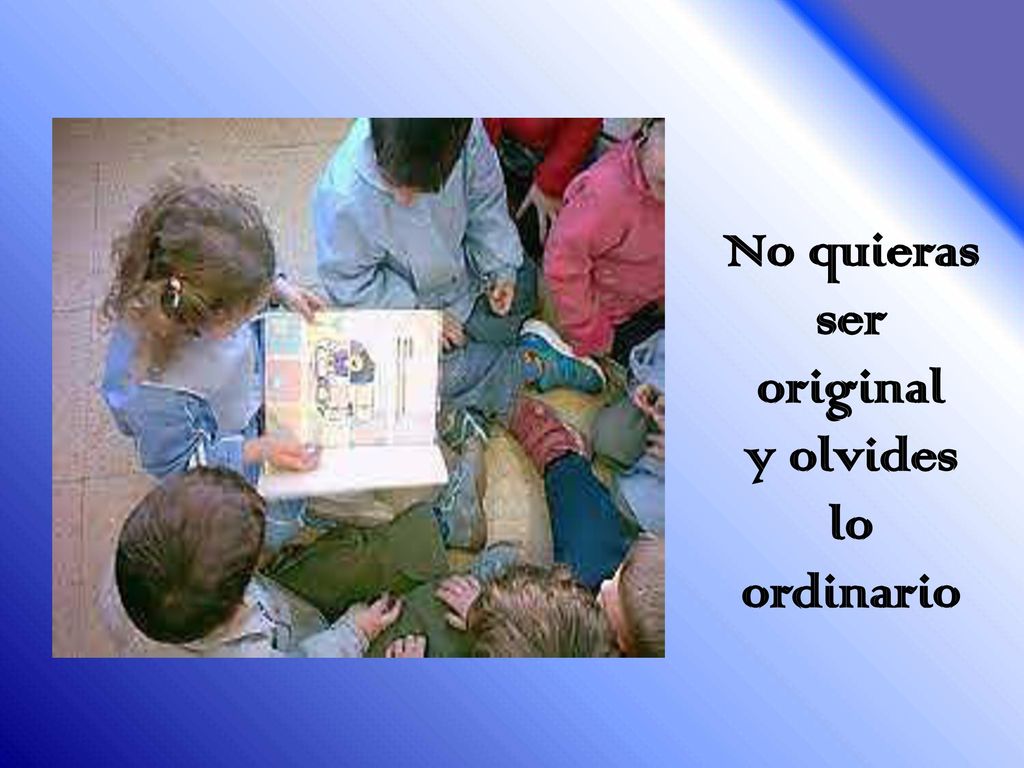 No quieras ser original y olvides lo ordinario