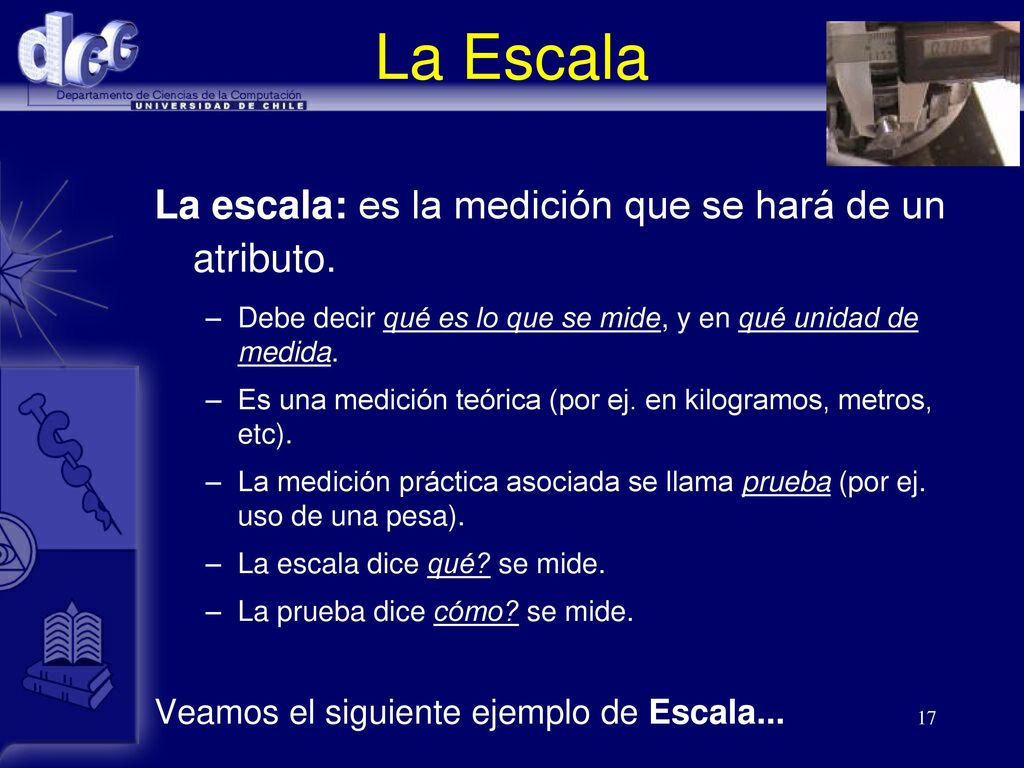 La Escala La escala: es la medición que se hará de un atributo.