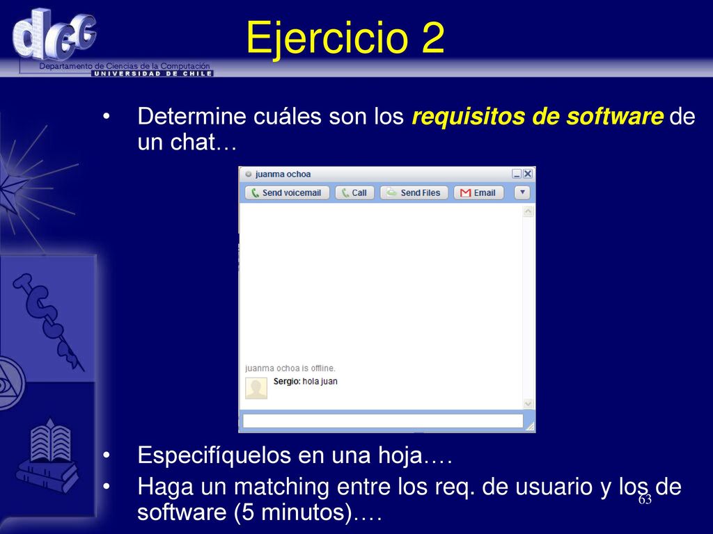 Ejercicio 2 Determine cuáles son los requisitos de software de un chat… Especifíquelos en una hoja….