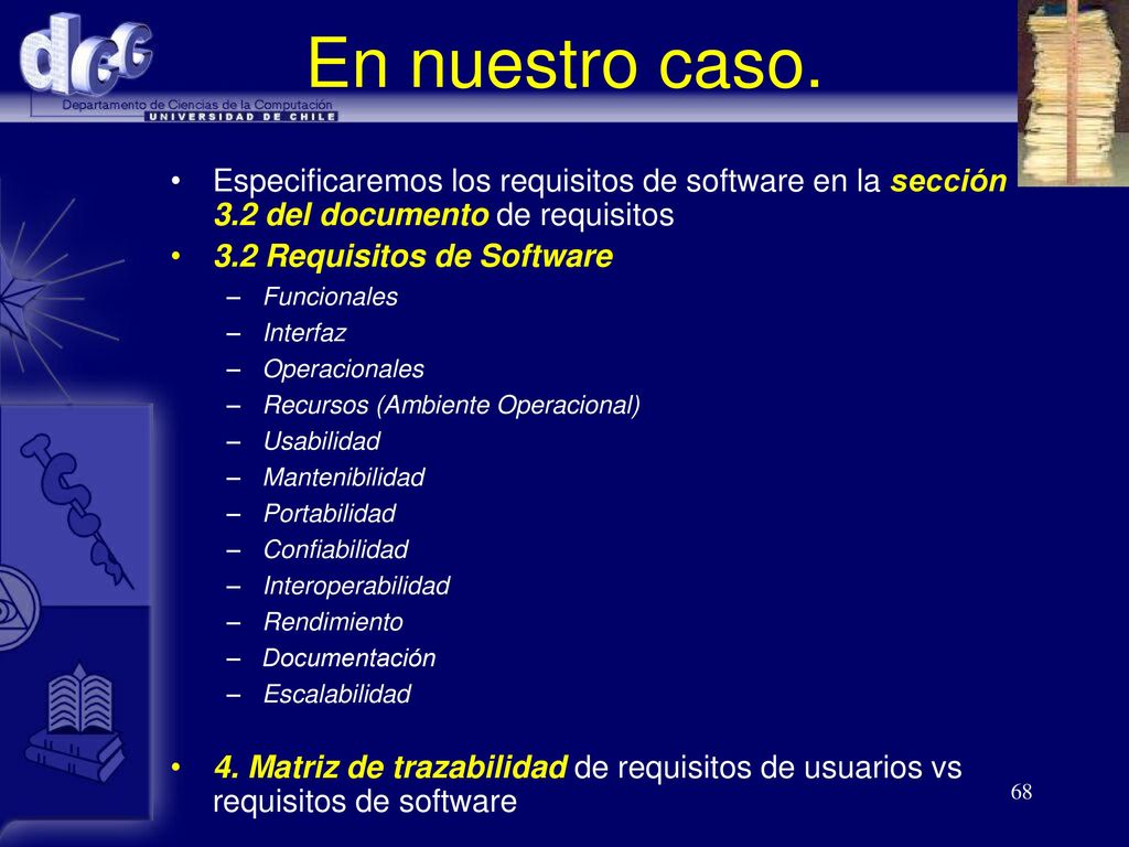 En nuestro caso. Especificaremos los requisitos de software en la sección 3.2 del documento de requisitos.