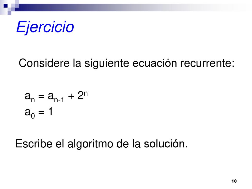 Ejercicio Considere la siguiente ecuación recurrente: an = an-1 + 2n