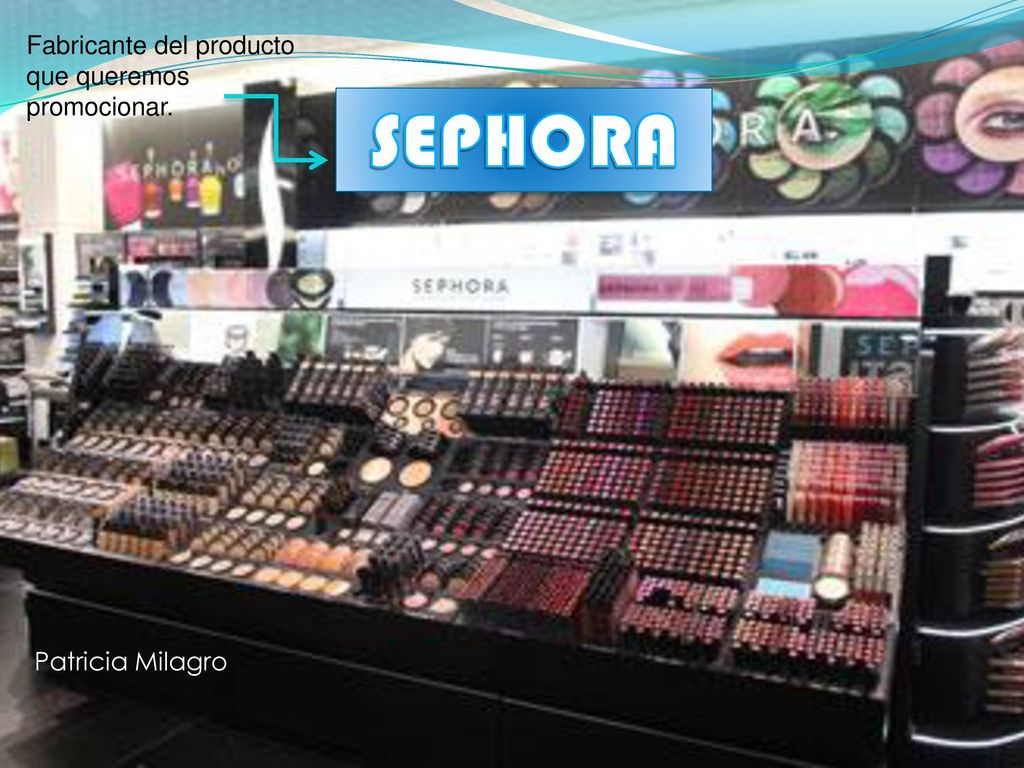 SEPHORA Fabricante del producto que queremos promocionar.