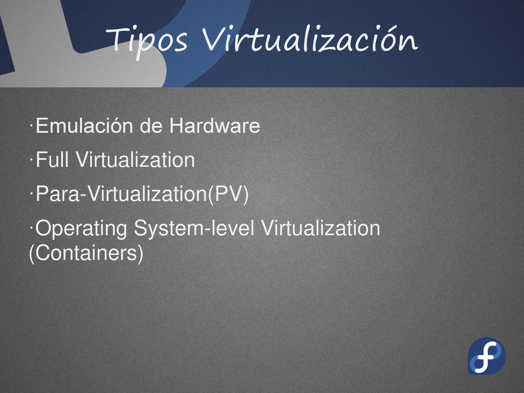Tipos Virtualización Emulación de Hardware Full Virtualization