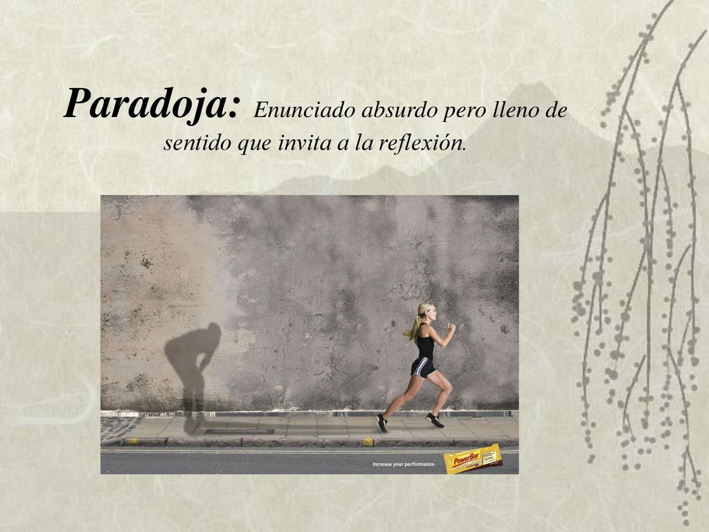Paradoja: Enunciado absurdo pero lleno de sentido que invita a la reflexión.