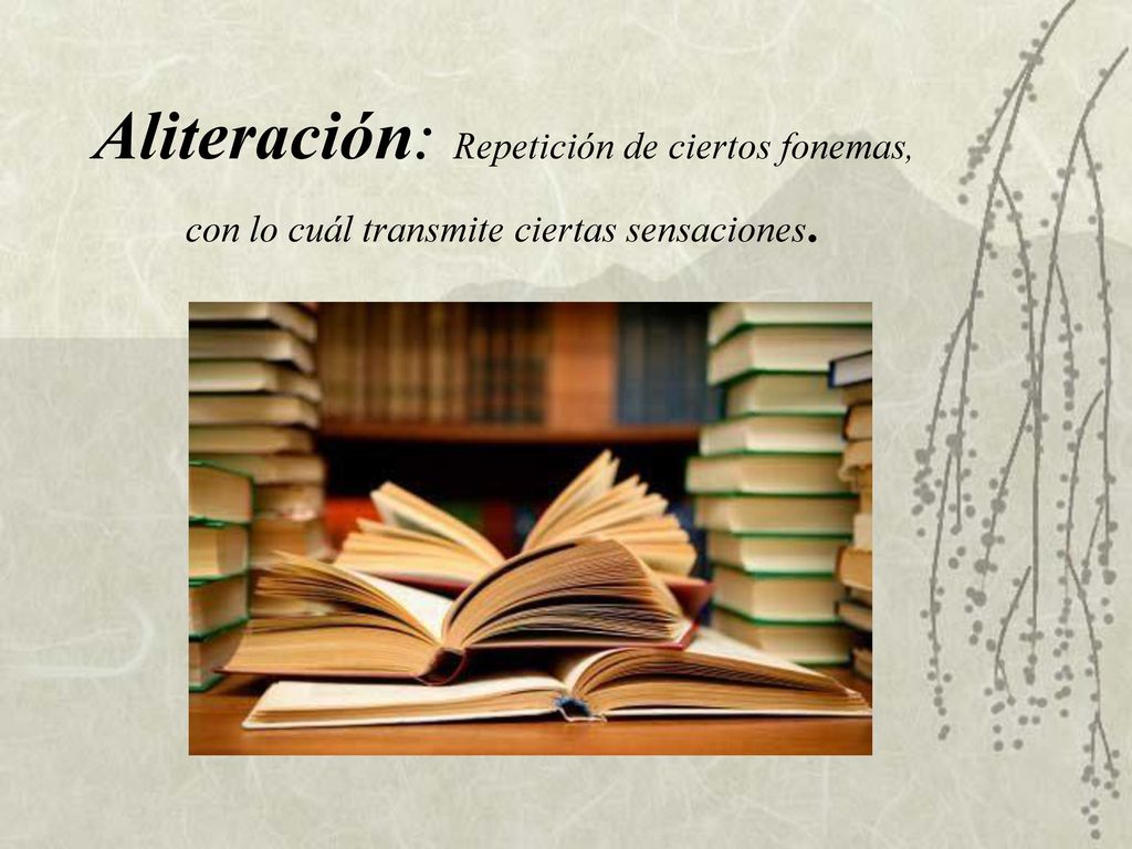 Aliteración: Repetición de ciertos fonemas, con lo cuál transmite ciertas sensaciones.