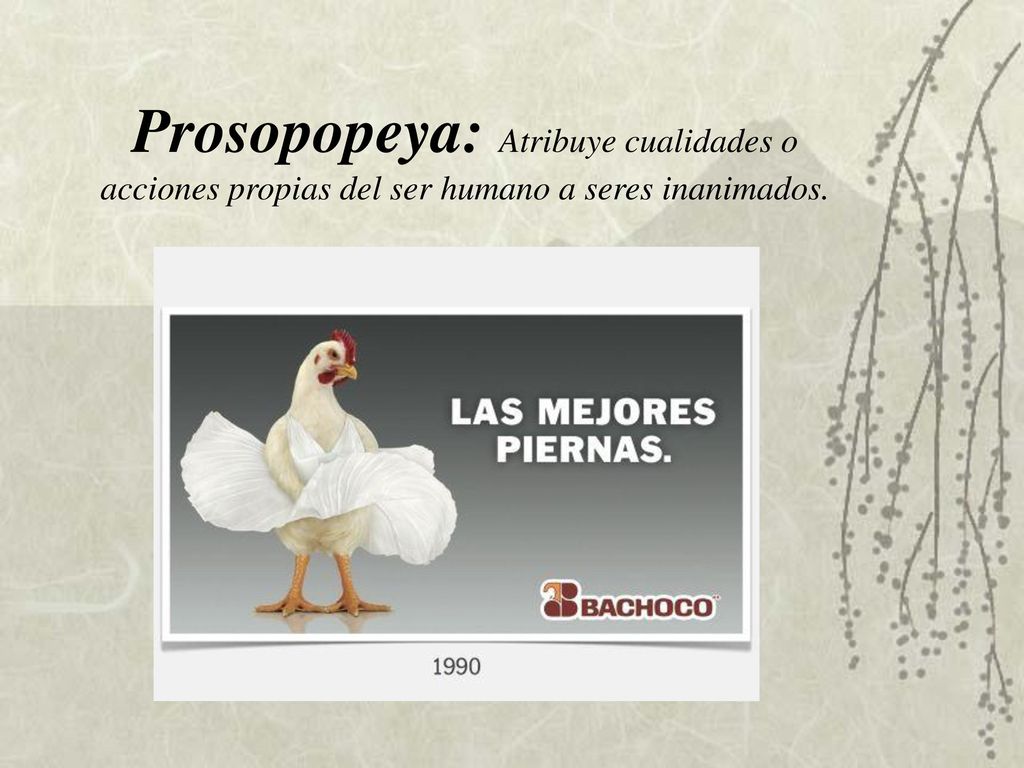 Prosopopeya: Atribuye cualidades o acciones propias del ser humano a seres inanimados.