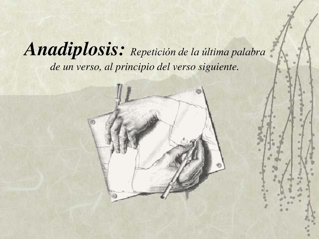 Anadiplosis: Repetición de la última palabra de un verso, al principio del verso siguiente.
